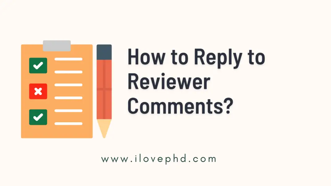 How To Reply To Reviewer Comments? - ILovePhD