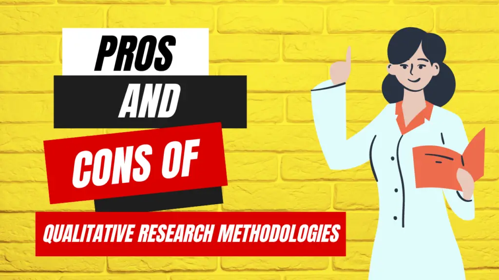 Advantages and Disadvantages of Qualitative Research Methodologies