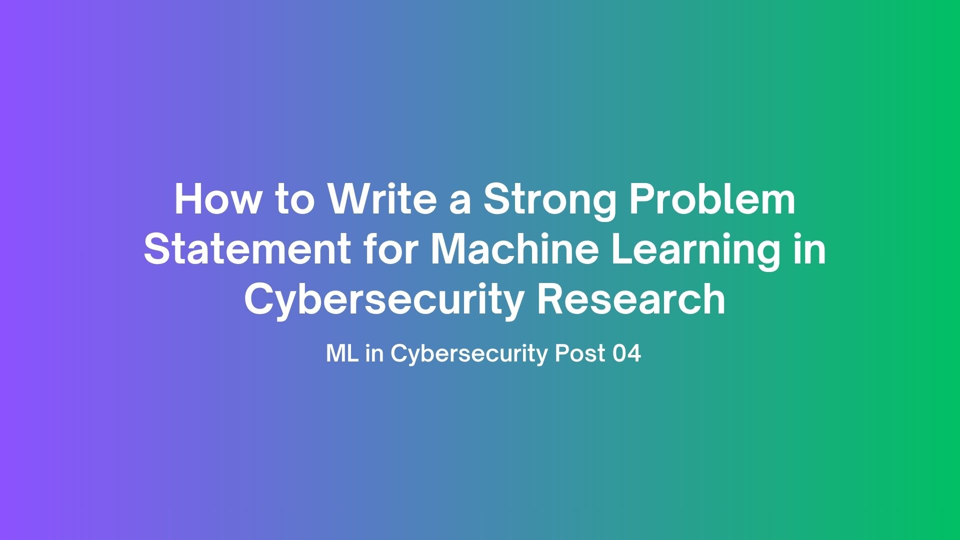 Problem Statement for ML Cybersecurity Research